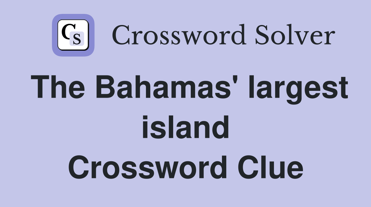 The Bahamas' largest island Crossword Clue Answers Crossword Solver